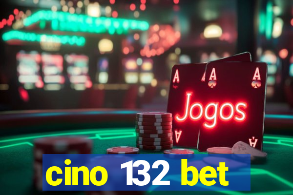 cino 132 bet